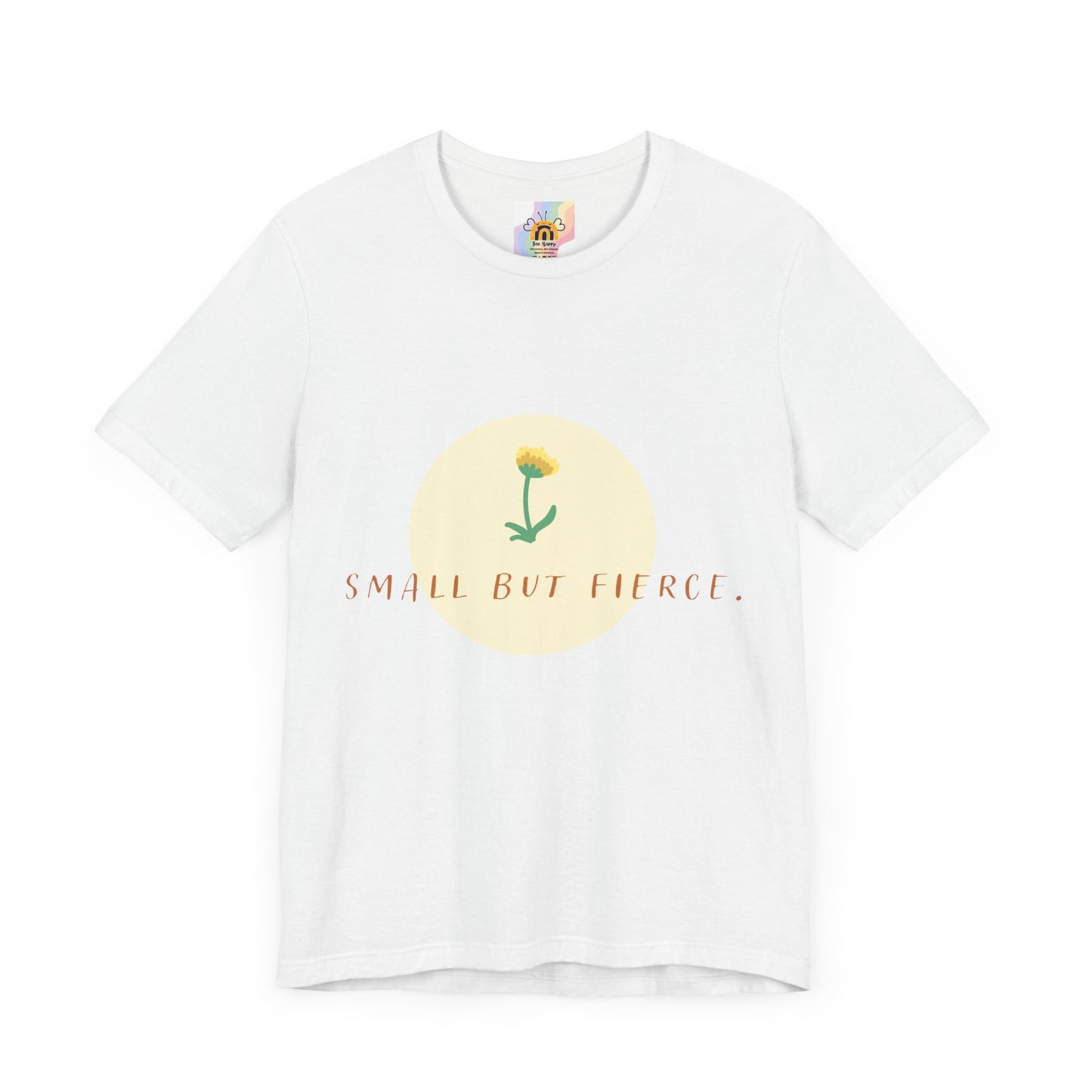 Small But Fierce Unisex Tee – Empowering Floral Design T-Shirt