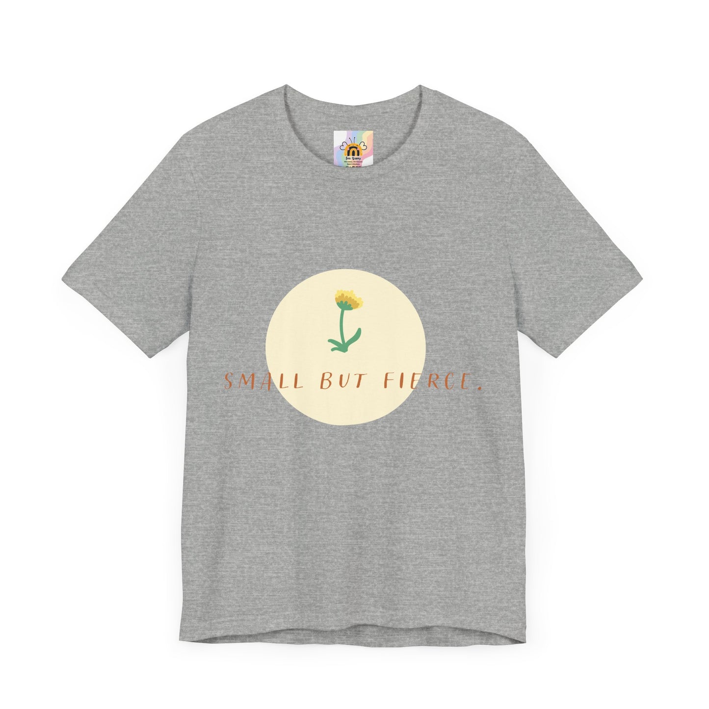 Small But Fierce Unisex Tee – Empowering Floral Design T-Shirt