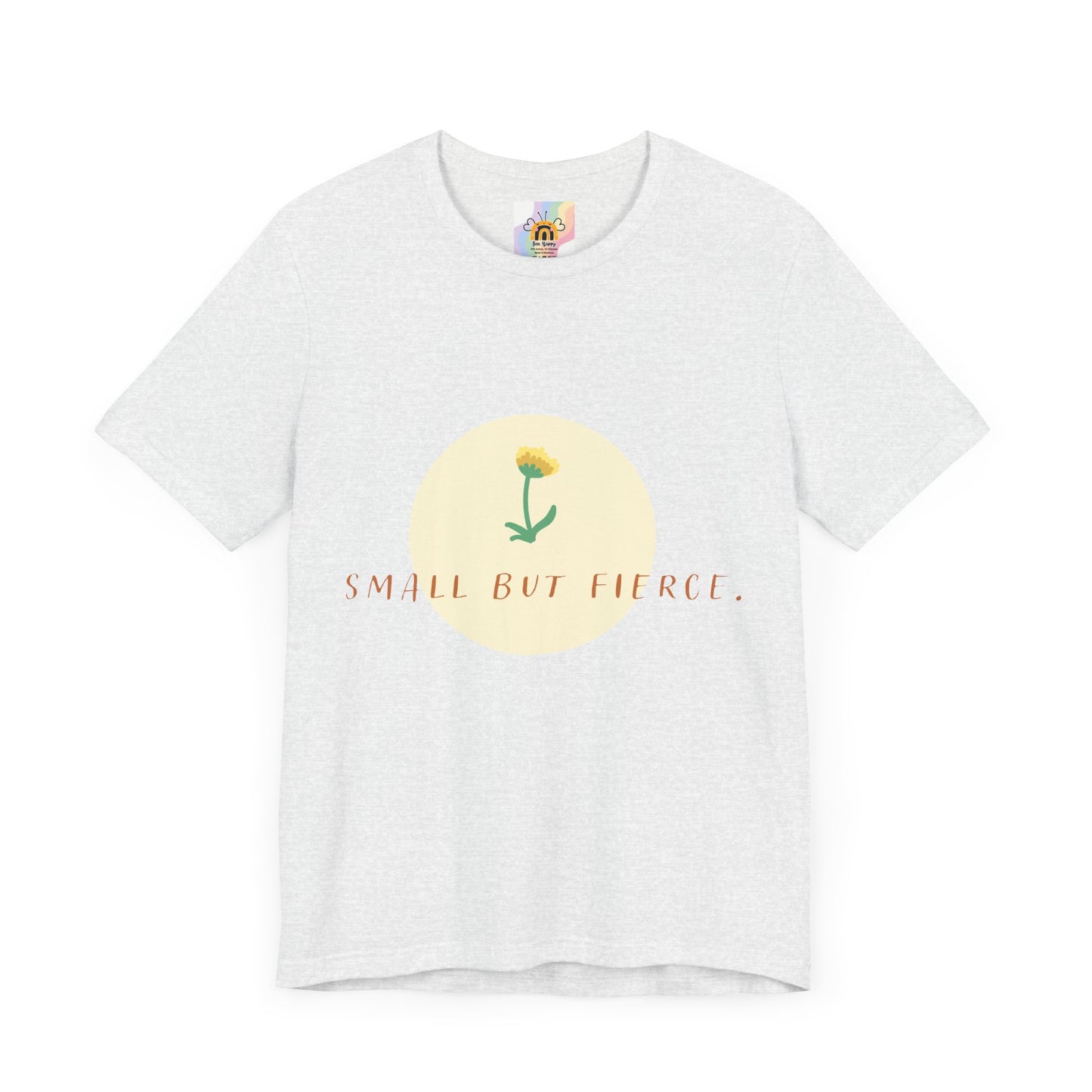 Small But Fierce Unisex Tee – Empowering Floral Design T-Shirt