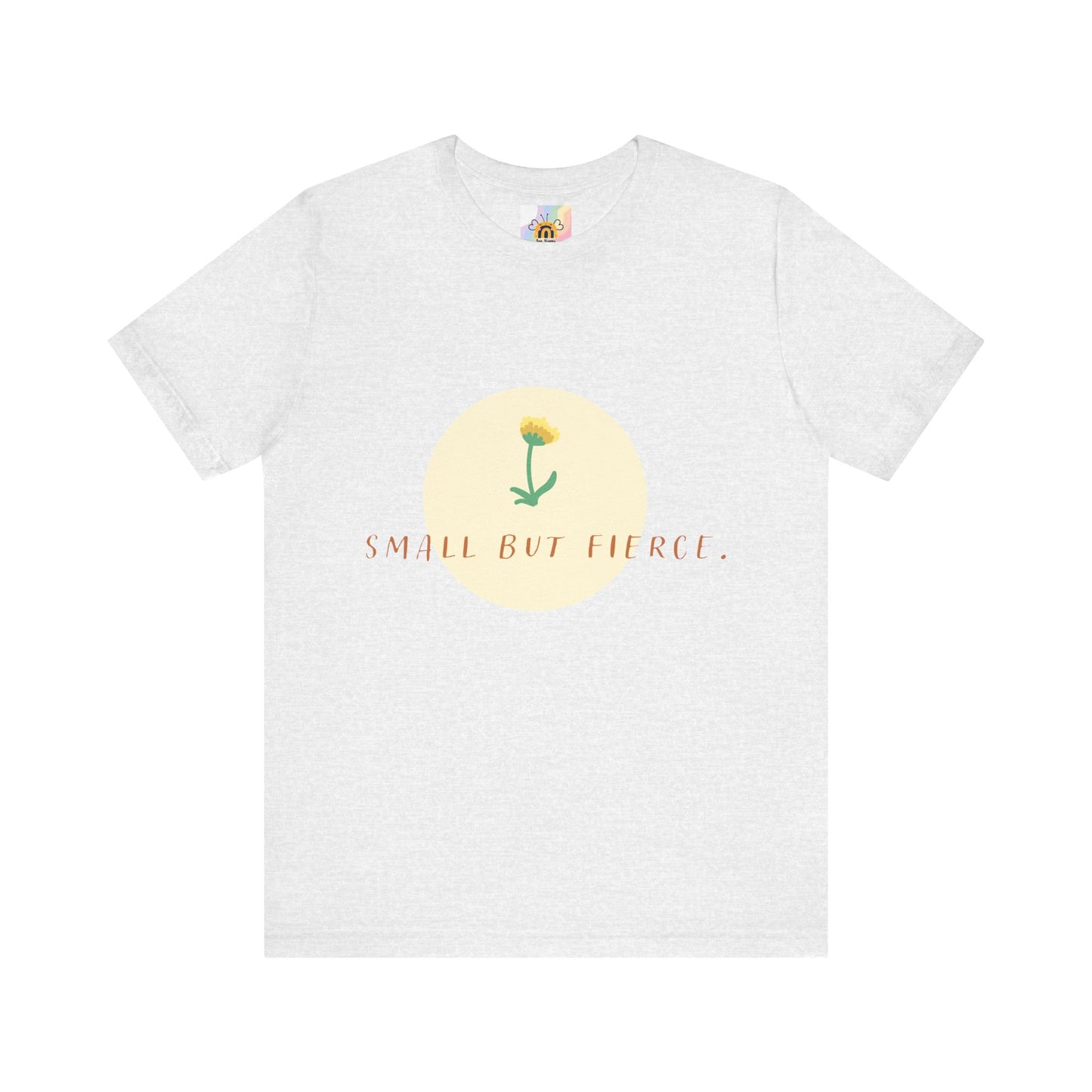 Small But Fierce Unisex Tee – Empowering Floral Design T-Shirt