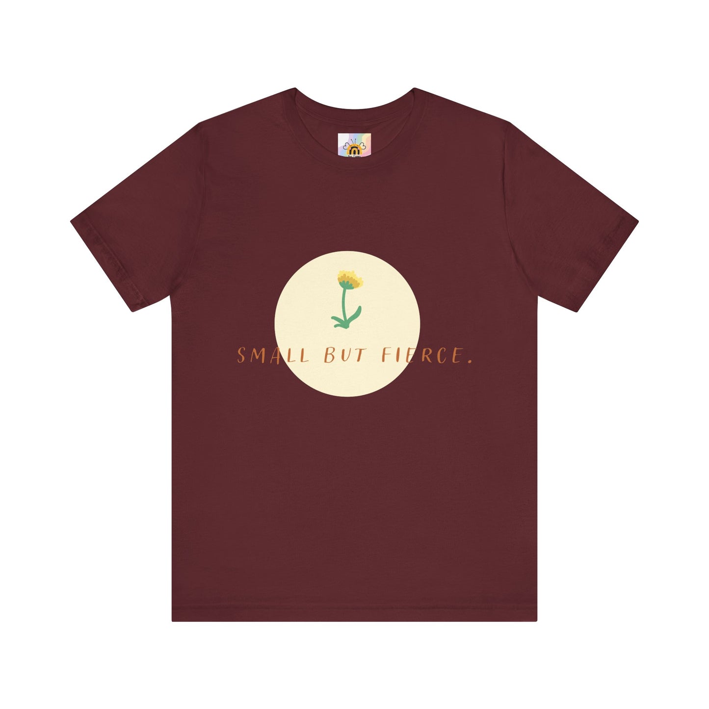 Small But Fierce Unisex Tee – Empowering Floral Design T-Shirt