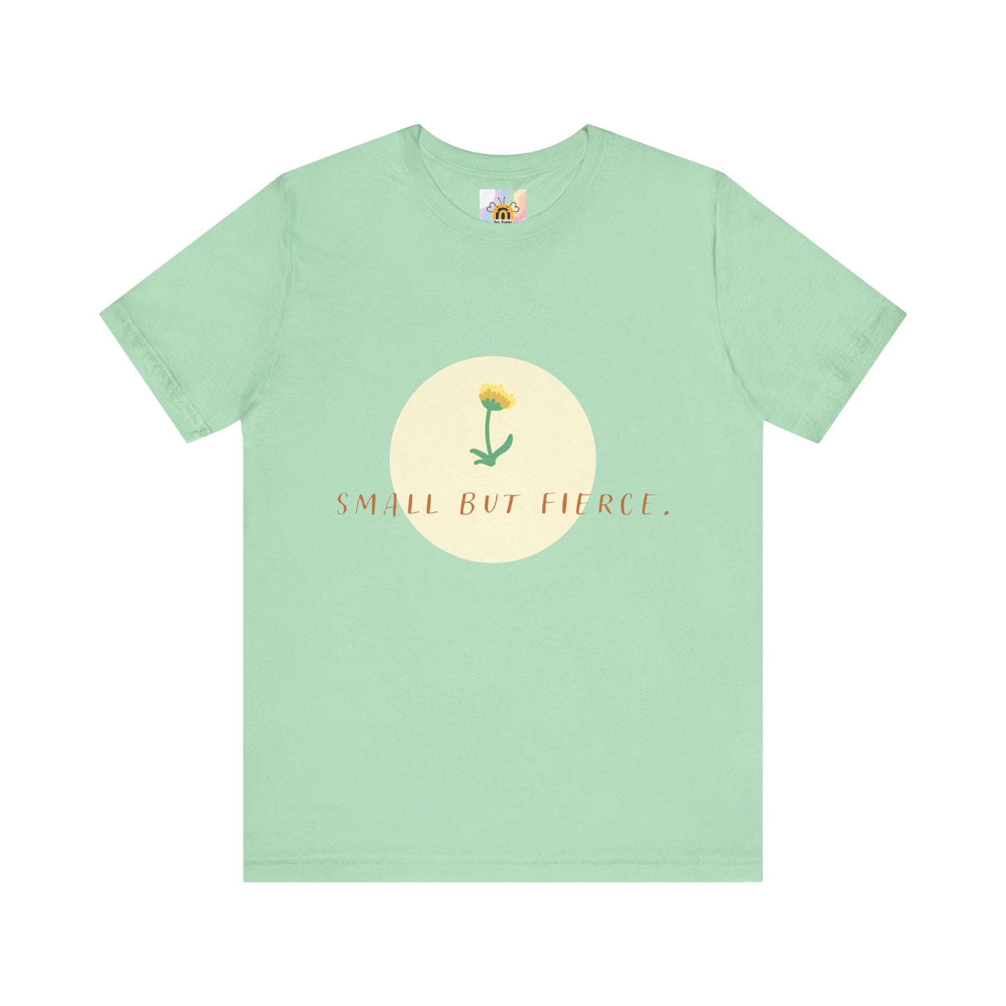 Small But Fierce Unisex Tee – Empowering Floral Design T-Shirt