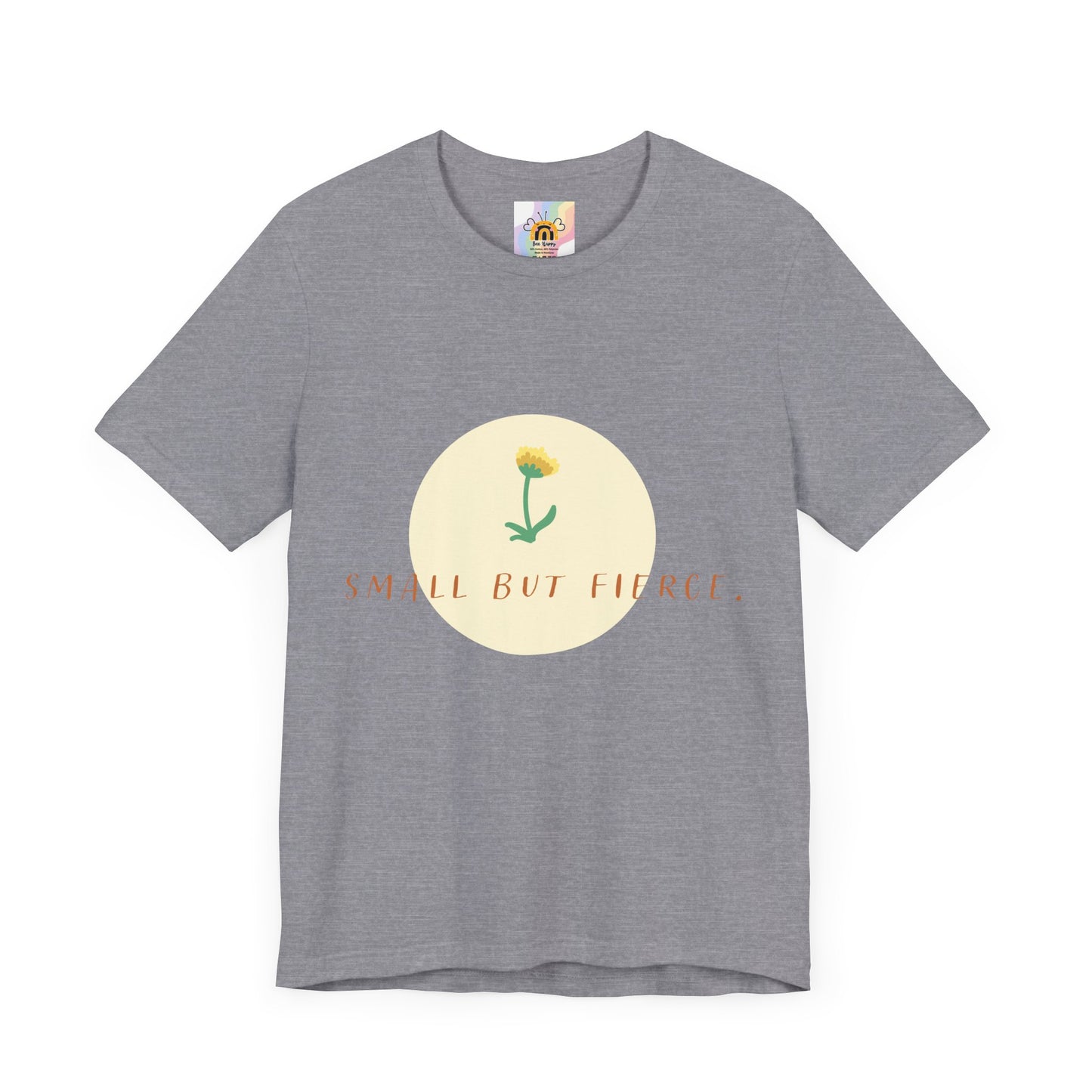 Small But Fierce Unisex Tee – Empowering Floral Design T-Shirt
