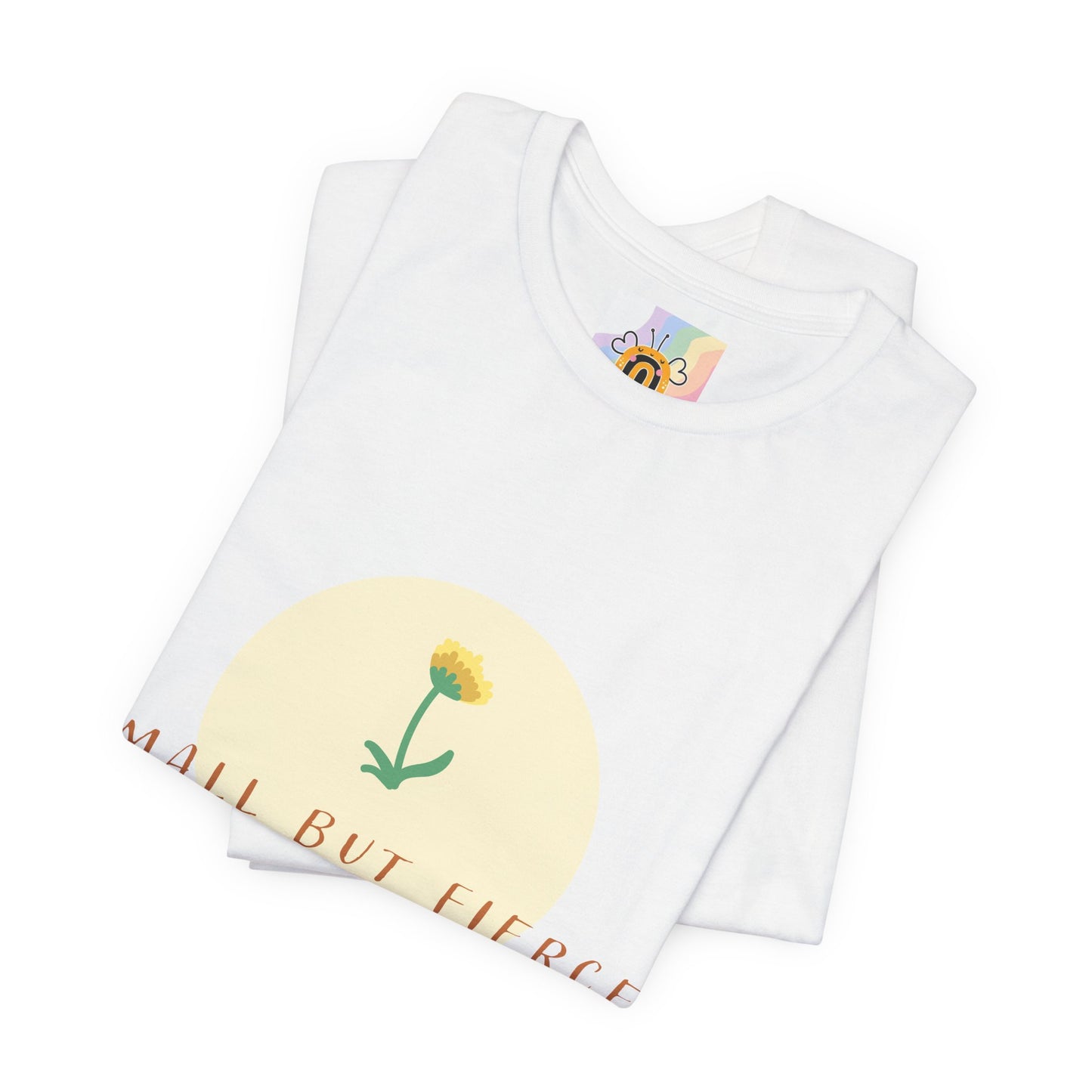Small But Fierce Unisex Tee – Empowering Floral Design T-Shirt