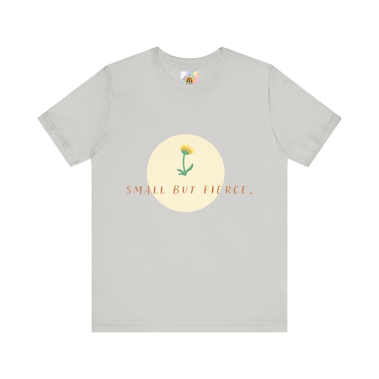 Small But Fierce Unisex Tee – Empowering Floral Design T-Shirt