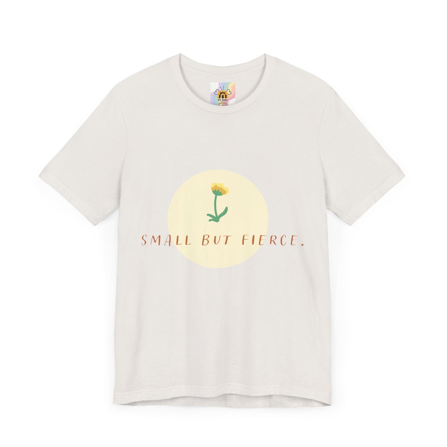 Small But Fierce Unisex Tee – Empowering Floral Design T-Shirt