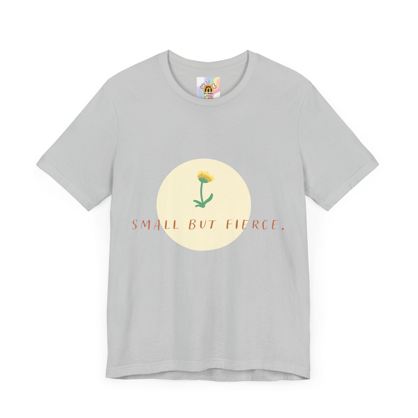 Small But Fierce Unisex Tee – Empowering Floral Design T-Shirt