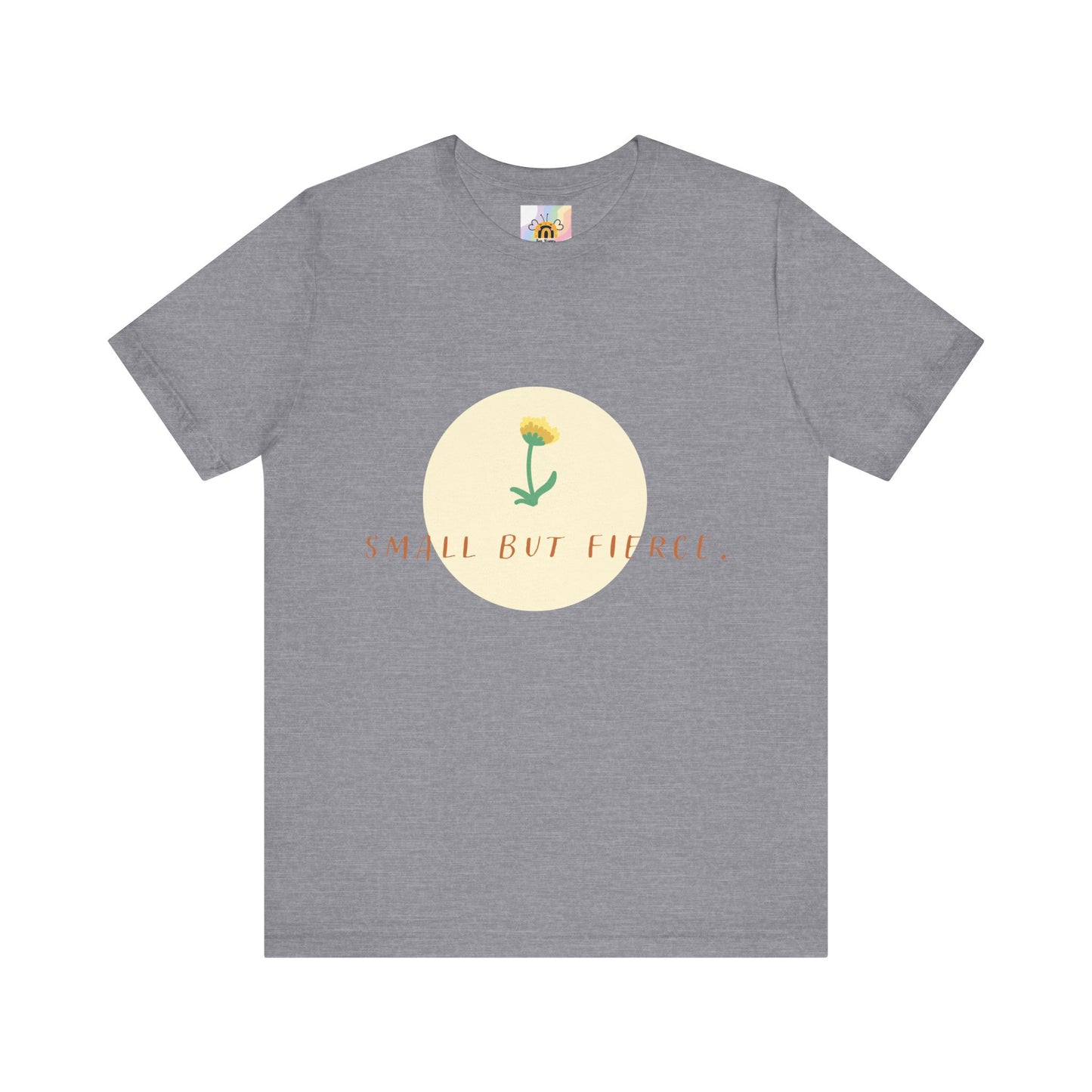 Small But Fierce Unisex Tee – Empowering Floral Design T-Shirt