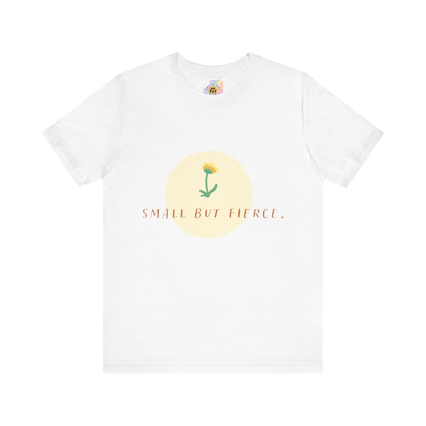 Small But Fierce Unisex Tee – Empowering Floral Design T-Shirt