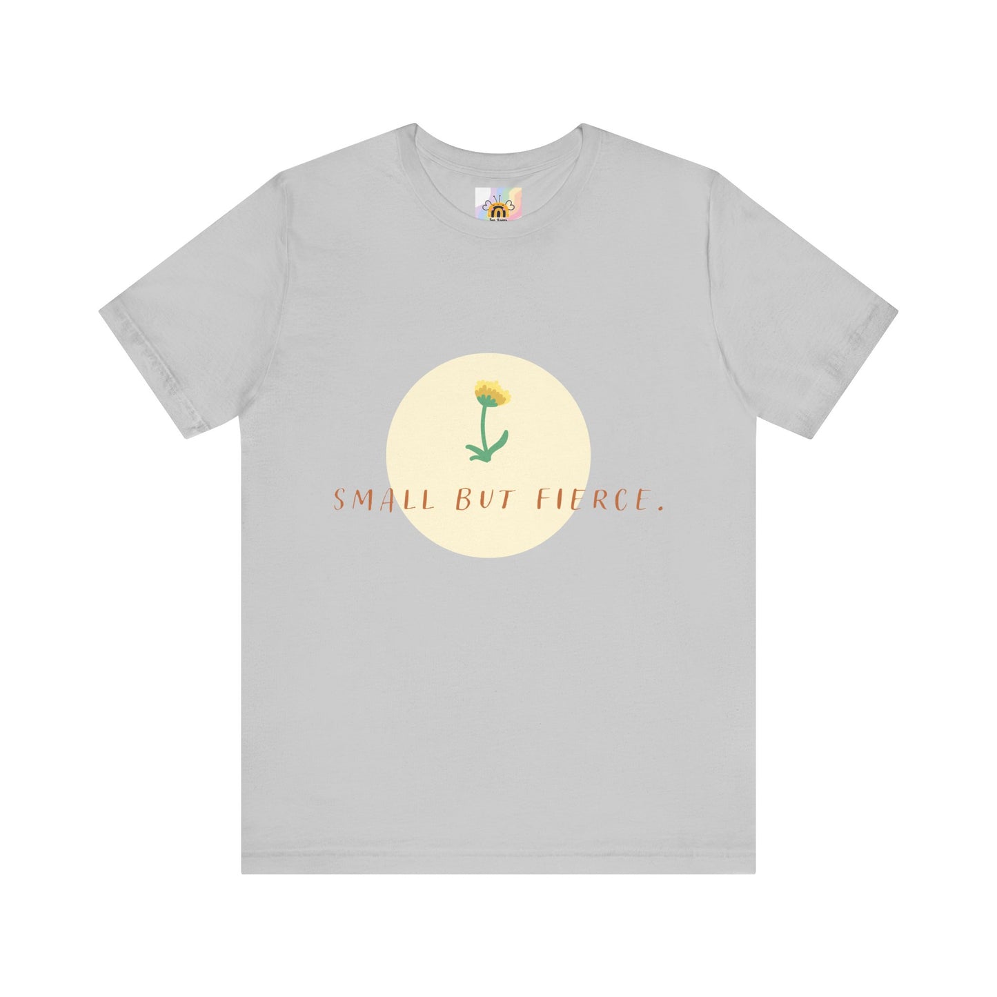 Small But Fierce Unisex Tee – Empowering Floral Design T-Shirt