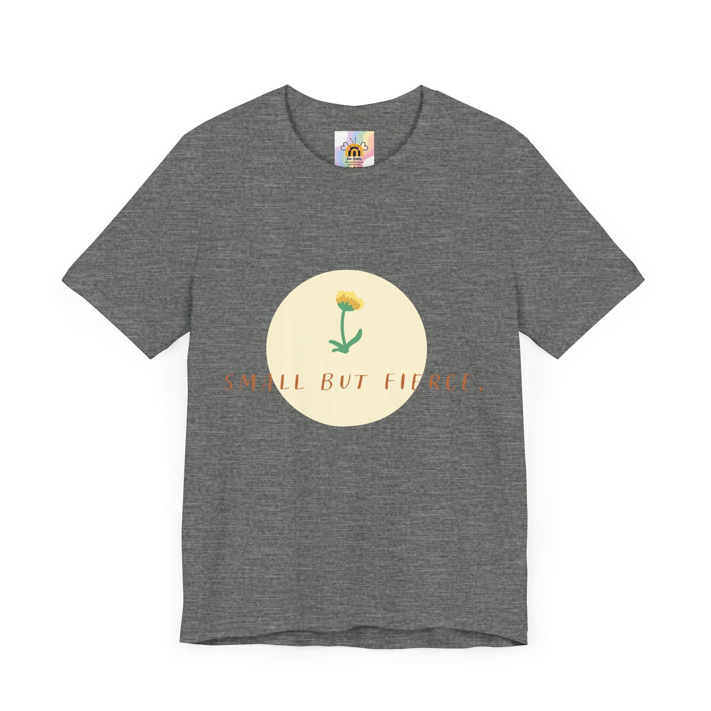 Small But Fierce Unisex Tee – Empowering Floral Design T-Shirt