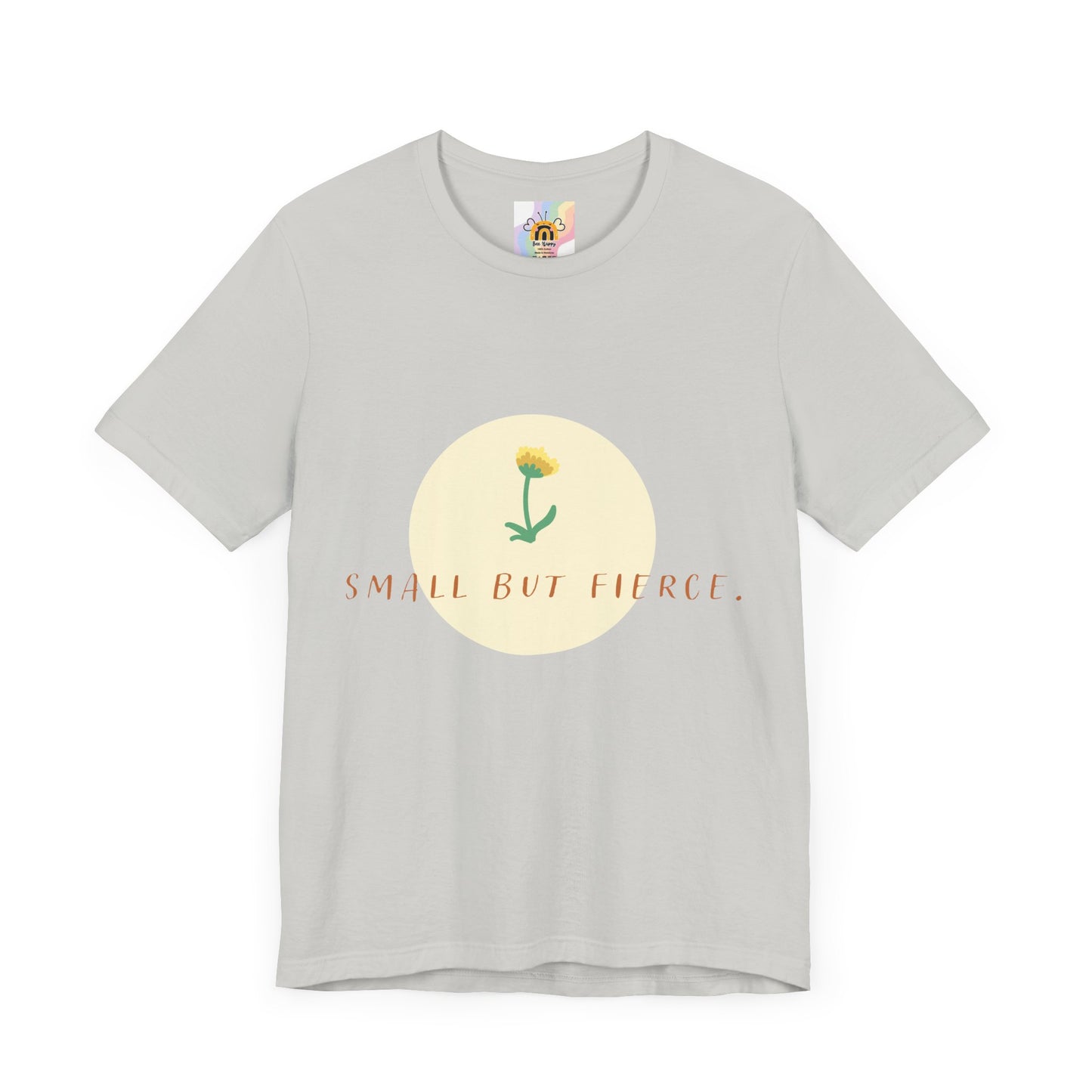 Small But Fierce Unisex Tee – Empowering Floral Design T-Shirt