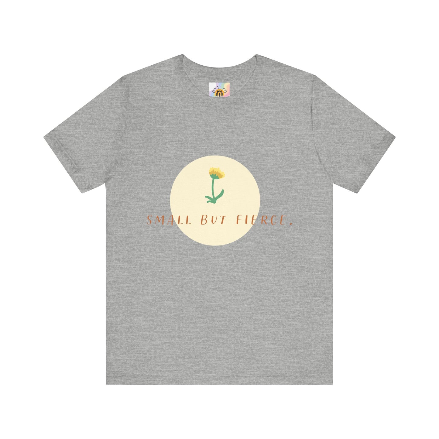Small But Fierce Unisex Tee – Empowering Floral Design T-Shirt